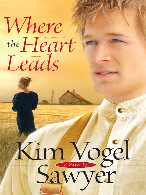 Title details for Where the Heart Leads by Kim Vogel Sawyer - Available
